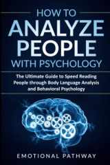9781080901272-1080901272-How to Analyze People with Psychology: The Ultimate Guide to Speed Reading People through Body Language Analysis and Behavioral Psychology