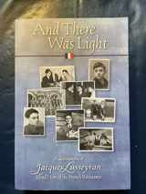 9780930407407-0930407407-And There Was Light: Autobiography of Jacques Lusseyran: Blind Hero of the French Resistance