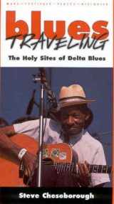 9781578062324-1578062322-Blues Traveling: The Holy Sites of Delta Blues