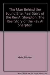 9780962862113-0962862118-Man Behind the Sound Bite: The Real Story of the Rev. Al Sharpton