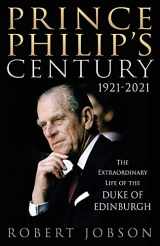 9781913543099-1913543099-Prince Philip's Century 1921-2021: The Extraordinary Life of the Duke of Edinburgh