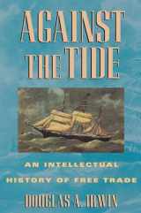 9780691058962-0691058962-Against the Tide: An Intellectual History of Free Trade