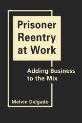 9781588268181-1588268187-Prisoner Reentry at Work: Adding Business to the Mix