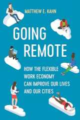 9780520384316-0520384318-Going Remote: How the Flexible Work Economy Can Improve Our Lives and Our Cities