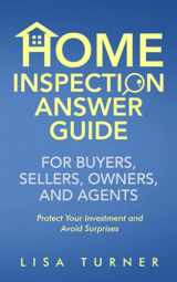 9781736632826-1736632825-Home Inspection Answer Guide for Buyers, Sellers, Owners, and Agents: Protect Your Investment and Avoid Surprises