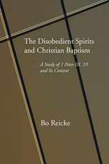 9781597520997-1597520993-The Disobedient Spirits and Christian Baptism: A Study of 1 Peter 3:19 and Its Context