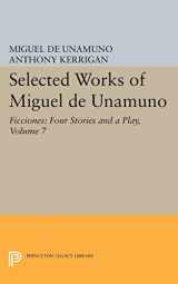 9780691629346-069162934X-Selected Works of Miguel de Unamuno, Volume 7: Ficciones: Four Stories and a Play