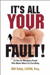 9781936268023-1936268027-It's All Your Fault!: 12 Tips for Managing People Who Blame Others for Everything