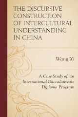 9781498514309-1498514308-The Discursive Construction of Intercultural Understanding in China: A Case Study of an International Baccalaureate Diploma Program (Emerging Perspectives on Education in China)