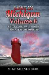 9781955474054-1955474052-Lost In Michigan Volume 6: History And Travel Stories From An Endless Road Trip