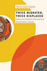 9780774865678-0774865679-Twice Migrated, Twice Displaced: Indian and Pakistani Transnational Households in Canada
