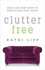 9780736959131-0736959130-Clutter Free: Quick and Easy Steps to Simplifying Your Space