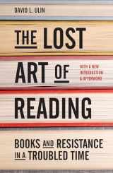 9781632171948-1632171945-The Lost Art of Reading: Books and Resistance in a Troubled Time