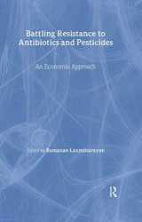 9781891853517-1891853511-Battling Resistance to Antibiotics and Pesticides: An Economic Approach