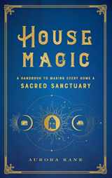 9781577152118-1577152115-House Magic: A Handbook to Making Every Home a Sacred Sanctuary (Volume 6) (Mystical Handbook, 6)