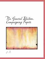 9780554930992-0554930994-The General Election: Campaigning Papers