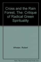 9781880595077-1880595079-The Cross and the Rainforest: A Critique of Radical Green Spirituality