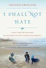 9780802779175-0802779174-I Shall Not Hate: A Gaza Doctor's Journey on the Road to Peace and Human Dignity