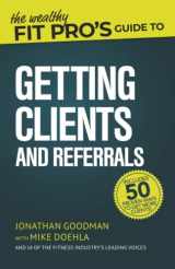 9781706797845-1706797842-The Wealthy Fit Pro's Guide to Getting Clients and Referrals (Wealthy Fit Pro's Guides)