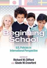 9780807749319-0807749311-Beginning School: U.S. Policies in International Perspective (Early Childhood Education Series)