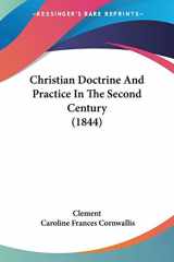 9781104082291-1104082292-Christian Doctrine And Practice In The Second Century (1844)