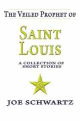 9781482318791-1482318792-The Veiled Prophet of Saint Louis