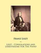 9781500418632-1500418633-Liszt - Consolations and Liebestraume For The Piano (Samwise Music for Piano)