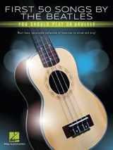 9781540086433-1540086437-First 50 Songs by the Beatles You Should Play on Ukulele: Must-Have, Accessible Collection of Favorites to Strum and Sing