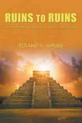 9781643143804-1643143808-Ruins to Ruins: From the Mayan Jungle to the Aztec Metropolis