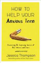 9780736976718-073697671X-How to Help Your Anxious Teen: Discovering the Surprising Sources of Their Worries and Fears