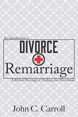 9781676361022-1676361022-An Introduction to Divorce and Remarriage: A Biblical Theology of Healing after Heartbreak