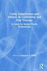 9781138613263-1138613266-Using Superheroes and Villains in Counseling and Play Therapy: A Guide for Mental Health Professionals