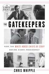 9781524736293-1524736295-The Gatekeepers: How the White House Chiefs of Staff Define Every Presidency (Random House Large Print)