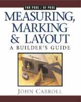 9781561583355-1561583359-Measuring, Marking & Layout: A Builder's Guide (For Pros by Pros)