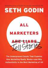 9781591845331-1591845335-All Marketers are Liars: The Underground Classic That Explains How Marketing Really Works--and Why Authenticity Is the Best Marketing of All
