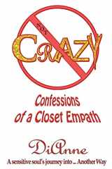 9780692392713-0692392718-Not Crazy: Confessions of a Closet Empath: A sensistive soul’s journey into ... Another Way