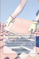 9781539121060-1539121062-Roofing Contractors Guide to Getting More Customers: 7 Proven Strategies to Get Local Customers Calling You