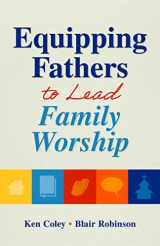 9781614841210-1614841217-Equipping Fathers to Lead Family Worship