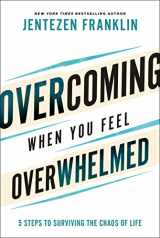9780800799830-0800799836-Overcoming When You Feel Overwhelmed: 5 Steps to Surviving the Chaos of Life (A Practical Guide to Getting Unstuck & Conquering Fear, Anxiety, & Stress)