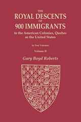 9780806320762-0806320761-The Royal Descents of 900 Immigrants to the American Colonies, Quebec, or the United States Who Were Themselves Notable or Left Descendants Notable in ... from Kings or Sovereigns Who Died befor