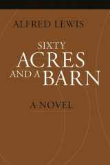9781933227399-1933227397-Sixty Acres and a Barn: A Novel (Portuguese in the Americas Series)