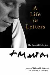 9781594712562-1594712565-Thomas Merton: A Life in Letters: The Essential Collection