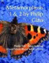 9781091663510-1091663513-Metamorphosis 1 & 2 by Philip Glass: Piano Tab - Easy to Read Visual Sheet Music with Letters