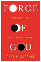 9780231173841-0231173849-Force of God: Political Theology and the Crisis of Liberal Democracy (Insurrections: Critical Studies in Religion, Politics, and Culture)