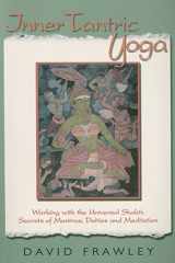 9780940676503-0940676508-Inner Tantric Yoga: Working with the Universal Shakti: Secrets of Mantras, Deities, and Meditation