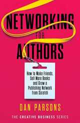 9781913564001-1913564002-Networking for Authors: How to Make Friends, Sell More Books and Grow a Publishing Network from Scratch (The Creative Business Series)