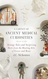 9780190610432-0190610433-A Cabinet of Ancient Medical Curiosities: Strange Tales and Surprising Facts from the Healing Arts of Greece and Rome