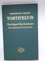 9781885048004-1885048009-Tortipelvis: The slipped disc syndrome : its cause and correction (Chiropractic technic)