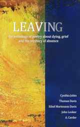9781999740832-1999740831-Leaving: An anthology of poetry about dying, grief and the mystery of absence