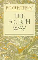 9780394716725-0394716728-The Fourth Way: An Arrangement by Subject of Verbatim Extracts from the Records of Ouspensky's Meetings in London and New York, 1921-46